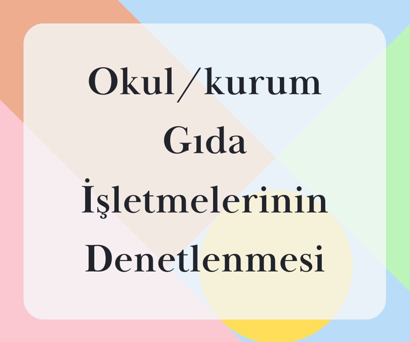 OKUL/KURUM GIDA İŞLETMELERININ DENETLENMESI